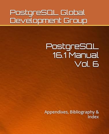 postgresql 16 1 manual vol 6 appendixes bibliography and index 1st edition postgresql global development