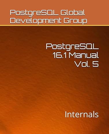 postgresql 16 1 manual vol 5 internals 1st edition postgresql global development group b0cqtk4nrj,