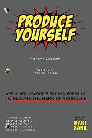 produce yourself apply hollywood s proven formula to become the hero of your life 1st edition terence michael