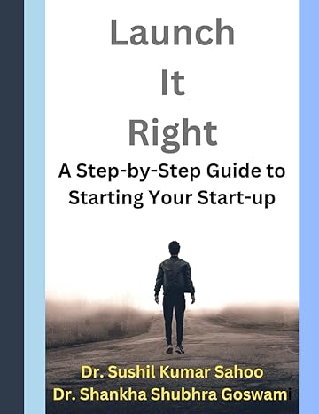 launch it right a step by step guide to starting your start up 1st edition dr. sushil kumar sahoo ,dr.