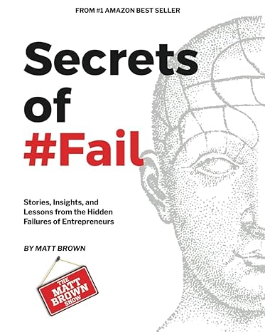 secrets of #fail stories insights and lessons from the hidden failures of entrepreneurs 1st edition matthew