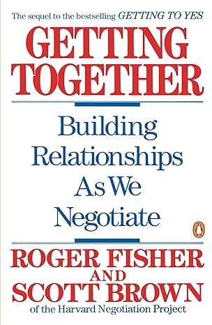 getting together building relationships as we negotiate 1st edition roger fisher ,scott brown 0140126384,