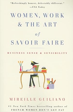 women work and the art of savoir faire business sense and sensibility 1st edition mireille guiliano