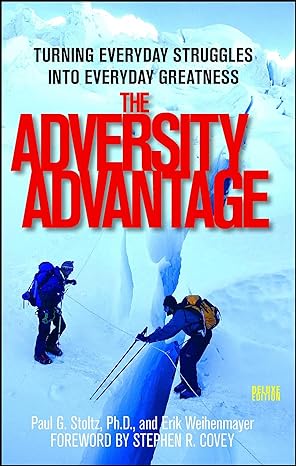 the adversity advantage turning everyday struggles into everyday greatness reissue edition erik weihenmayer