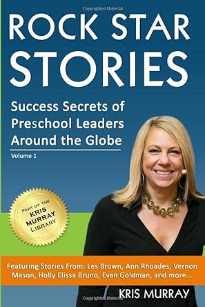 rock star stories success secrets of preschool leaders around the globe 1st edition kris murray 1693884984,