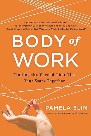 body of work finding the thread that ties your story together 1st edition pamela slim 1591846196,