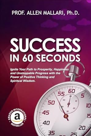 success in 60 seconds ignite your path to prosperity happiness and unstoppable progress with the power of