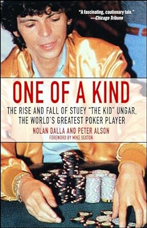 one of a kind the rise and fall of stuey the kid ungar the worlds greatest poker player 1st edition nolan