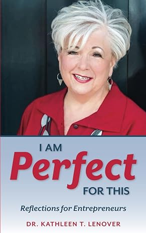 i am perfect for this reflections for entrepreneurs 1st edition dr. kathleen t. lenover 979-8850530488