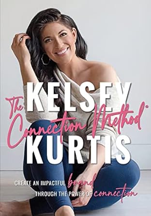 the connection method create an impactful brand through the power of connection 1st edition kelsey kurtis