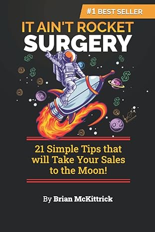 it ain t rocket surgery 21 simple tips that will take your sales to the moon 1st edition brian mckittrick