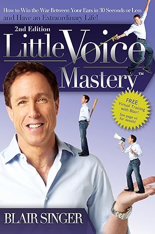little voice mastery how to win the war between your ears in 30 seconds or less and have an extraordinary