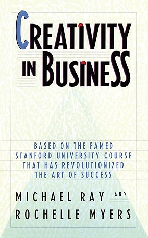 creativity in business based on the famed stanford university course that has revolutionized the art of