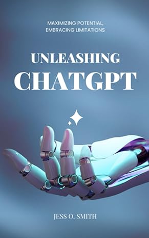unleashing chatgpt maximizing potential embracing limitations a practical guide to getting the most out of