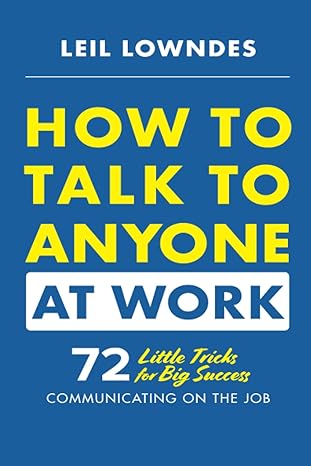 how to talk to anyone at work 72 little tricks for big success communicating on the job 1st edition leil