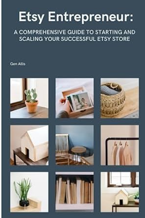 etsy entrepreneur a comprehensive guide to starting and scaling your successful etsy store 1st edition gen