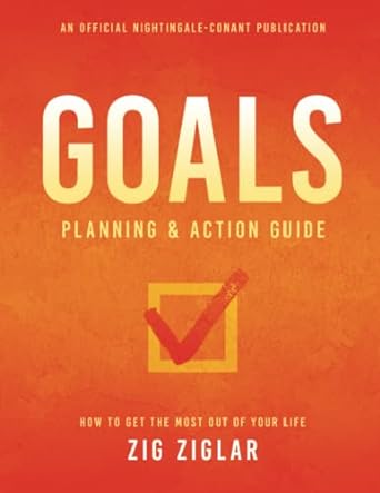 goals planning and action guide how to get the most out of your life 1st edition zig ziglar 1640952845,
