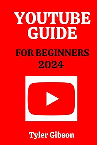 youtube guide for beginners 2024 from setting up your channel to mastering content creation and building your
