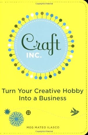 craft inc turn your creative hobby into a business 1st edition meg mateo ilasco 0811858367, 978-0811858366