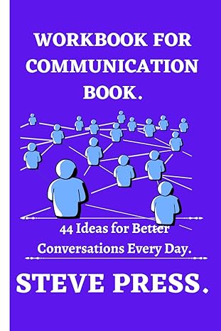 workbook for the communication book 44 ideas for better conversations every day 1st edition steve press