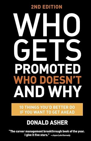 who gets promoted who doesn t and why  12 things you d better do if you want to get ahead revised edition