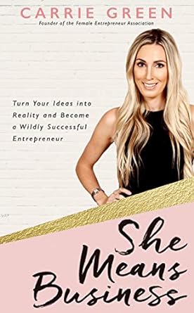 she means business turn your ideas into reality and become a wildly successful entrepreneur 1st edition