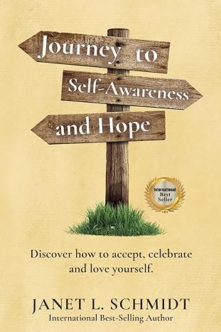 journey to self awareness and hope discover how to accept celebrate and love yourself 1st edition janet