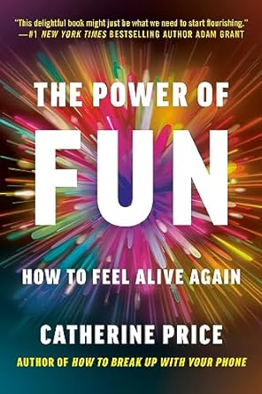 the power of fun how to feel alive again 1st edition catherine price 0593241428, 978-0593241424