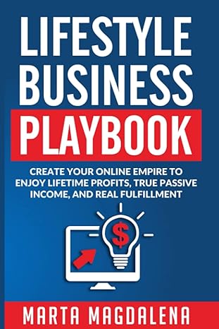 lifestyle business playbook create your online empire to enjoy true passive income lifetime profits and real
