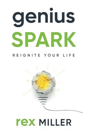 genius spark reignite your life 1st edition rex miller 1733433430, 978-1733433433