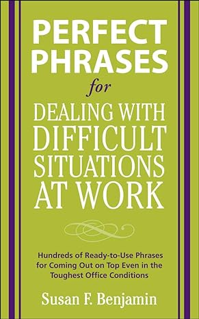 perfect phrases for dealing with difficult situations at work hundreds of ready to use phrases for coming out