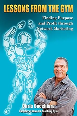 lessons from the gym finding purpose and profit through network marketing 1st edition chris cucchiara