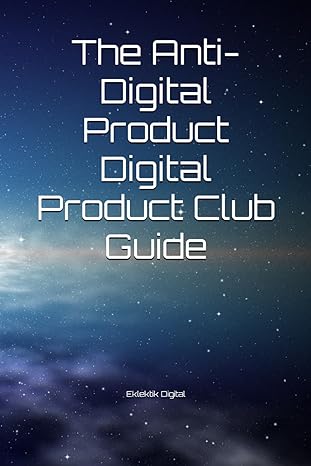 the anti digital product digital product club guide 1st edition eklektik collective ,eklektik digital