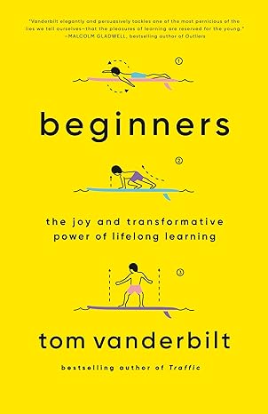 beginners the joy and transformative power of lifelong learning 1st edition tom vanderbilt 0525432973,
