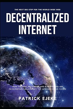 decentralized internet how the web3 metaverse and blockchains are reinventing the internet the internet of