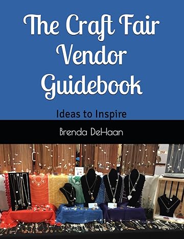 the craft fair vendor guidebook ideas to inspire 1st edition brenda dehaan 1973574772, 978-1973574774