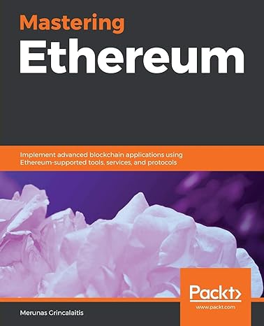 Mastering Ethereum Implement Advanced Blockchain Applications Using Ethereum Supported Tools Services And Protocols