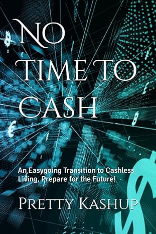 no time to cash an easygoing transition to cashless living prepare for the future 1st edition pretty kashup