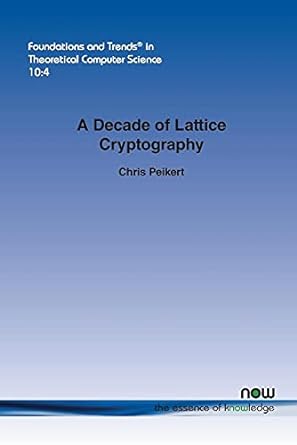 a decade of lattice cryptography 1st edition chris peikert 1680831127, 978-1680831122