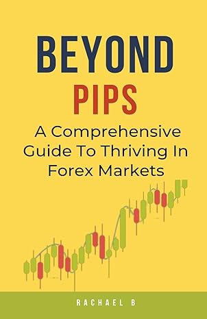 beyond pips a comprehensive guide to thriving in forex markets 1st edition rachael b b0cgd7yqhf,
