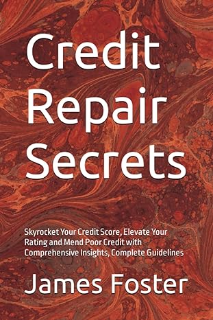 credit repair secrets skyrocket your credit score elevate your rating and mend poor credit with comprehensive