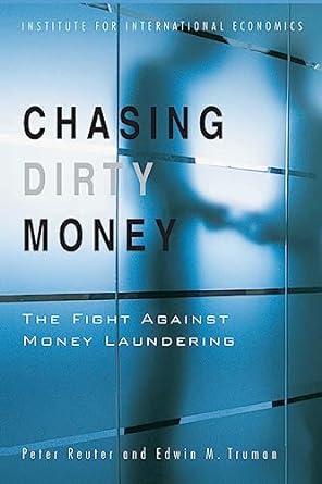 chasing dirty money the fight against money laundering 1st edition peter reuter ,edwin truman 0881323705,