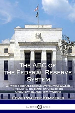 the abc of the federal reserve system why the federal reserve system was called into being the main features