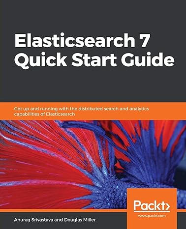 elasticsearch 7 quick start guide get up and running with the distributed search and analytics capabilities