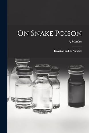 on snake poison its action and its antidote 1st edition a mueller 1016041454, 978-1016041454