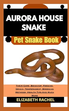aurora house snake pet snake book their care behavior feeding origin temperament breeding methods health tips