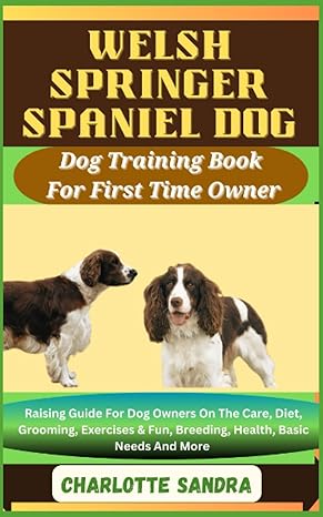 welsh springer spaniel dog dog training book for first time owner raising guide for dog owners on the care
