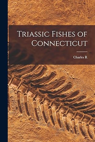 triassic fishes of connecticut 1st edition charles r 1017032742, 978-1017032741