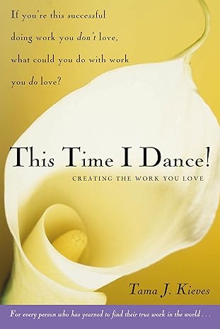 this time i dance creating the work you love 1st edition tama kieves 1585425273, 978-1585425273