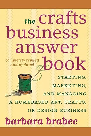 the crafts business answer book starting managing and marketing a homebased arts crafts or design business